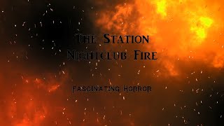 The Station Nightclub Fire  A Short Documentary  Fascinating Horror [upl. by Fiel675]